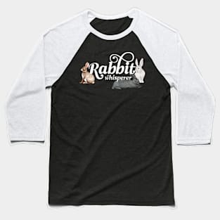 Rabbit Whisperer Pet Bunny Rabbit Baseball T-Shirt